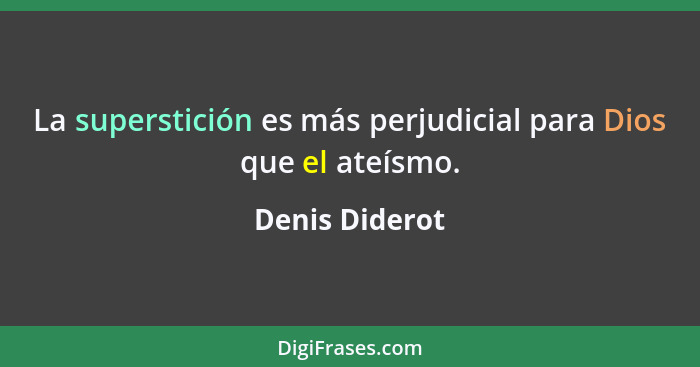 La superstición es más perjudicial para Dios que el ateísmo.... - Denis Diderot