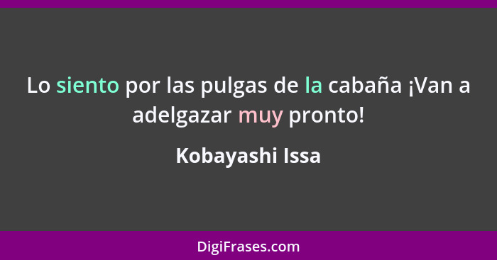 Lo siento por las pulgas de la cabaña ¡Van a adelgazar muy pronto!... - Kobayashi Issa