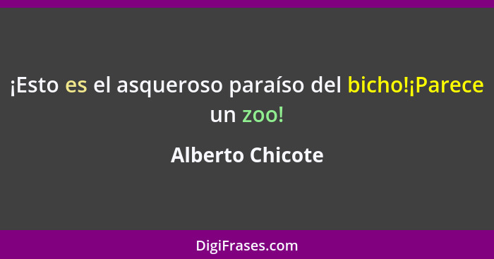 ¡Esto es el asqueroso paraíso del bicho!¡Parece un zoo!... - Alberto Chicote