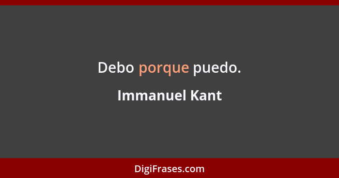 Debo porque puedo.... - Immanuel Kant