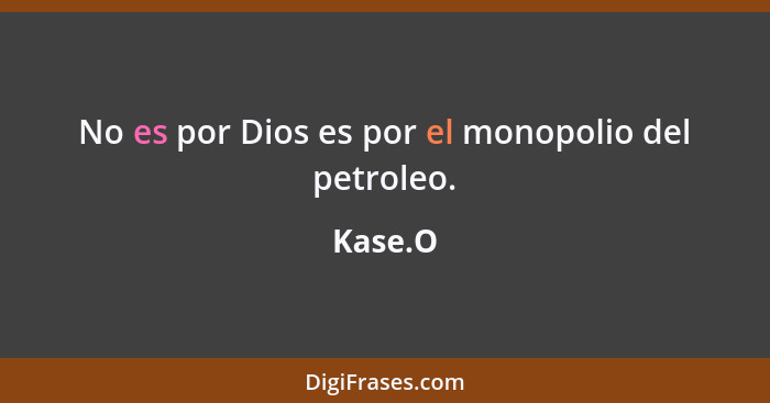 No es por Dios es por el monopolio del petroleo.... - Kase.O