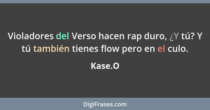 Violadores del Verso hacen rap duro, ¿Y tú? Y tú también tienes flow pero en el culo.... - Kase.O