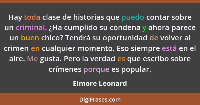 Hay toda clase de historias que puedo contar sobre un criminal. ¿Ha cumplido su condena y ahora parece un buen chico? Tendrá su oport... - Elmore Leonard