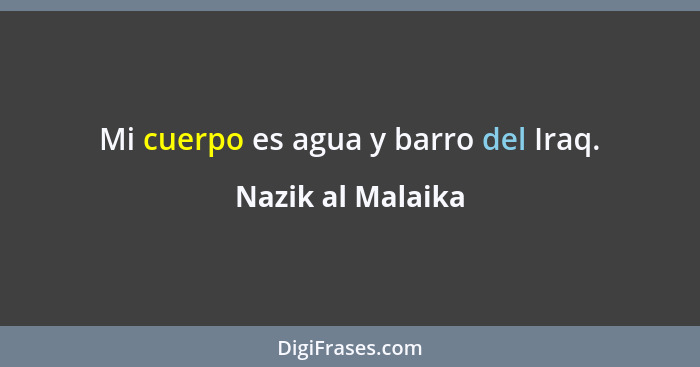 Mi cuerpo es agua y barro del Iraq.... - Nazik al Malaika