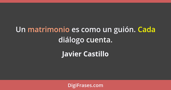 Un matrimonio es como un guión. Cada diálogo cuenta.... - Javier Castillo