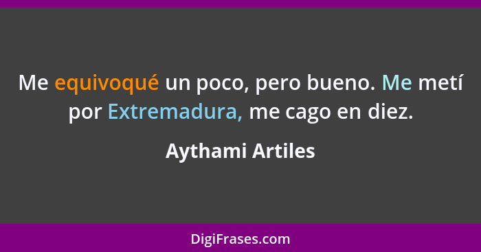 Me equivoqué un poco, pero bueno. Me metí por Extremadura, me cago en diez.... - Aythami Artiles