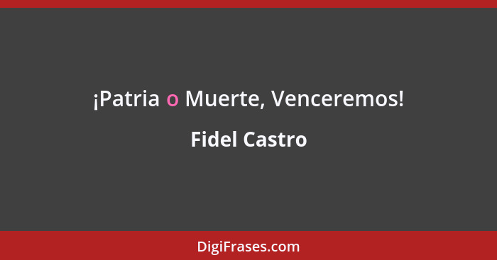 ¡Patria o Muerte, Venceremos!... - Fidel Castro