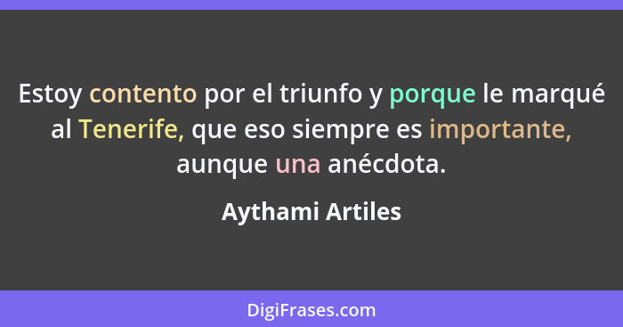 Estoy contento por el triunfo y porque le marqué al Tenerife, que eso siempre es importante, aunque una anécdota.... - Aythami Artiles