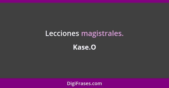 Lecciones magistrales.... - Kase.O