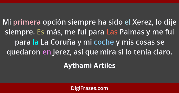 Mi primera opción siempre ha sido el Xerez, lo dije siempre. Es más, me fui para Las Palmas y me fui para la La Coruña y mi coche y... - Aythami Artiles