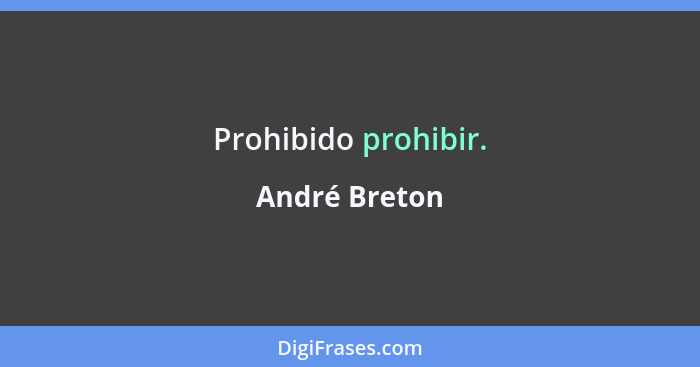 Prohibido prohibir.... - André Breton