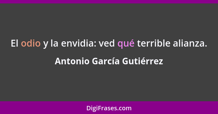 El odio y la envidia: ved qué terrible alianza.... - Antonio García Gutiérrez