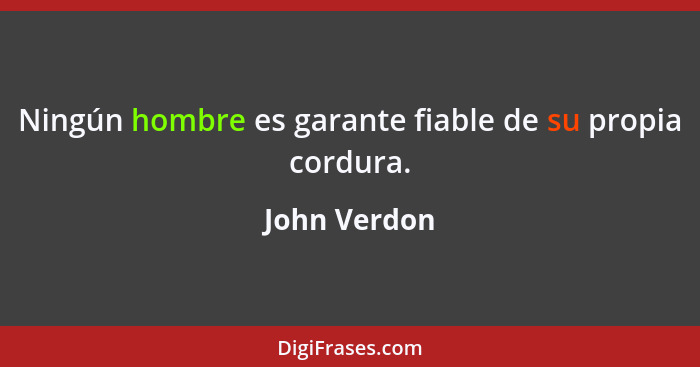 Ningún hombre es garante fiable de su propia cordura.... - John Verdon