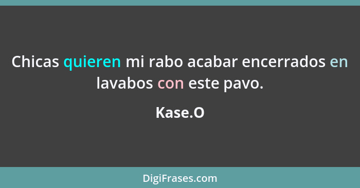 Chicas quieren mi rabo acabar encerrados en lavabos con este pavo.... - Kase.O