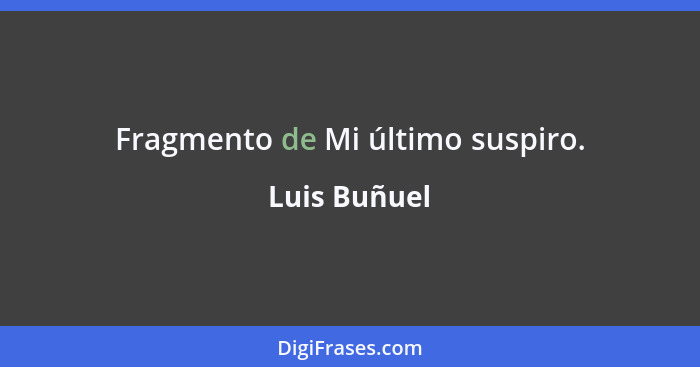 Fragmento de Mi último suspiro.... - Luis Buñuel