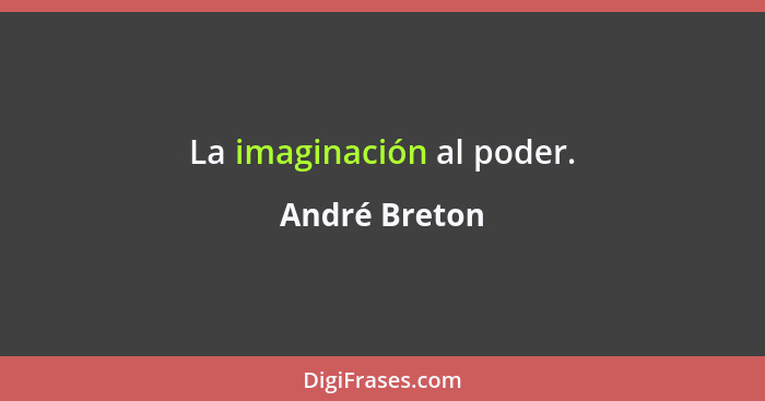 La imaginación al poder.... - André Breton
