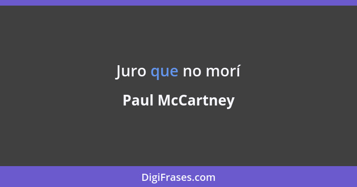 Juro que no morí... - Paul McCartney