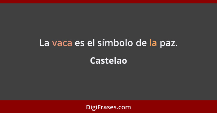 La vaca es el símbolo de la paz.... - Castelao