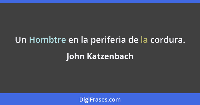 Un Hombtre en la periferia de la cordura.... - John Katzenbach