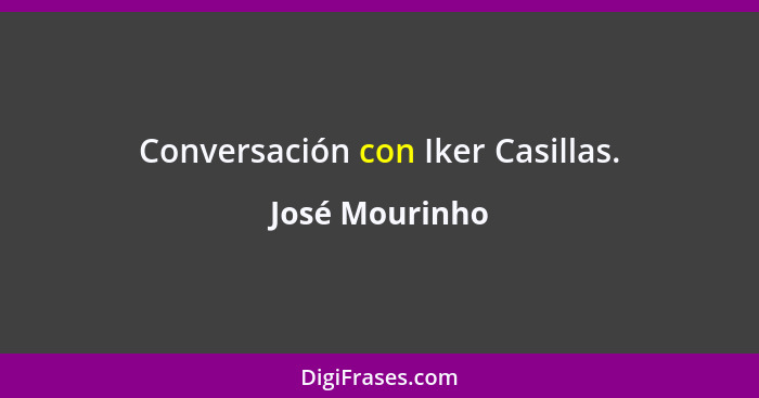 Conversación con Iker Casillas.... - José Mourinho