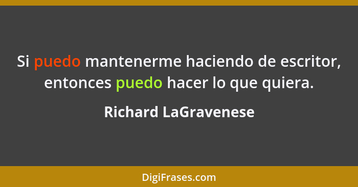 Si puedo mantenerme haciendo de escritor, entonces puedo hacer lo que quiera.... - Richard LaGravenese