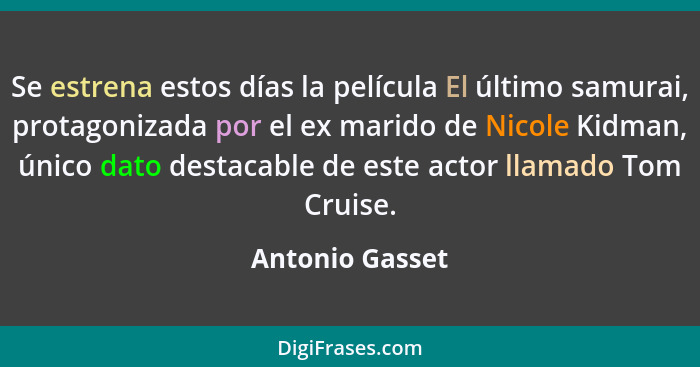 Se estrena estos días la película El último samurai, protagonizada por el ex marido de Nicole Kidman, único dato destacable de este a... - Antonio Gasset
