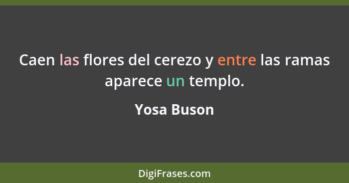 Caen las flores del cerezo y entre las ramas aparece un templo.... - Yosa Buson