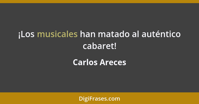 ¡Los musicales han matado al auténtico cabaret!... - Carlos Areces