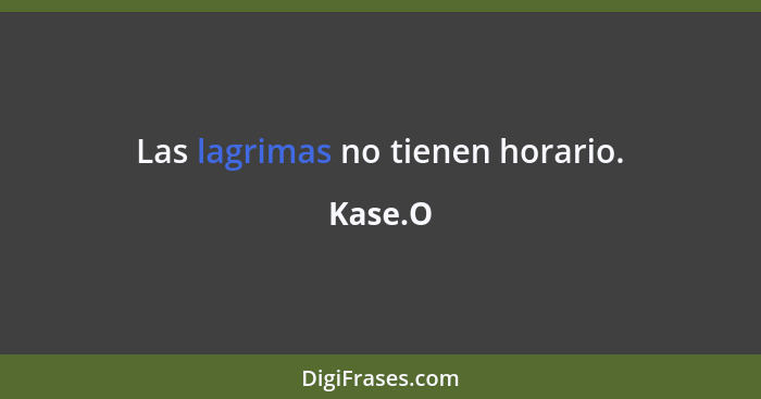 Las lagrimas no tienen horario.... - Kase.O