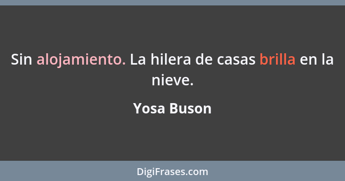 Sin alojamiento. La hilera de casas brilla en la nieve.... - Yosa Buson