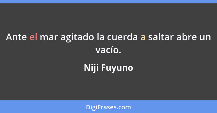 Ante el mar agitado la cuerda a saltar abre un vacío.... - Niji Fuyuno