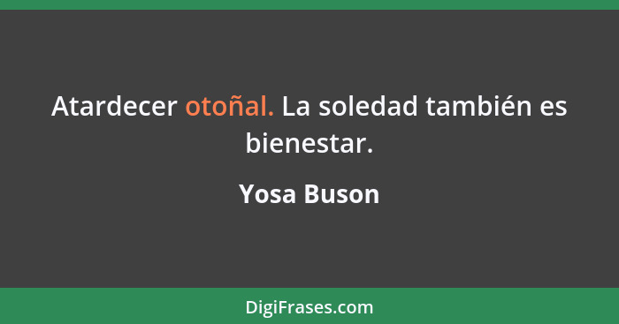 Atardecer otoñal. La soledad también es bienestar.... - Yosa Buson