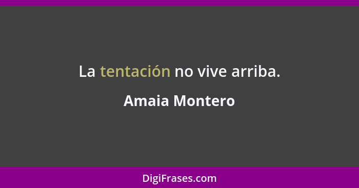 La tentación no vive arriba.... - Amaia Montero