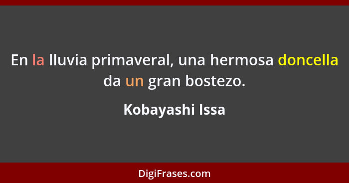 En la lluvia primaveral, una hermosa doncella da un gran bostezo.... - Kobayashi Issa