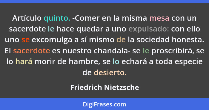 Artículo quinto. -Comer en la misma mesa con un sacerdote le hace quedar a uno expulsado: con ello uno se excomulga a sí mismo d... - Friedrich Nietzsche