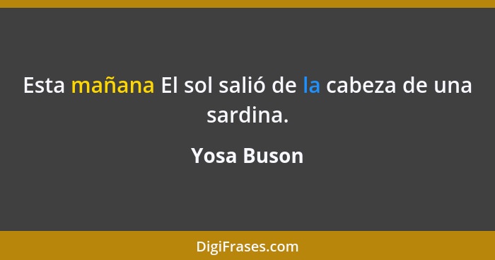 Esta mañana El sol salió de la cabeza de una sardina.... - Yosa Buson