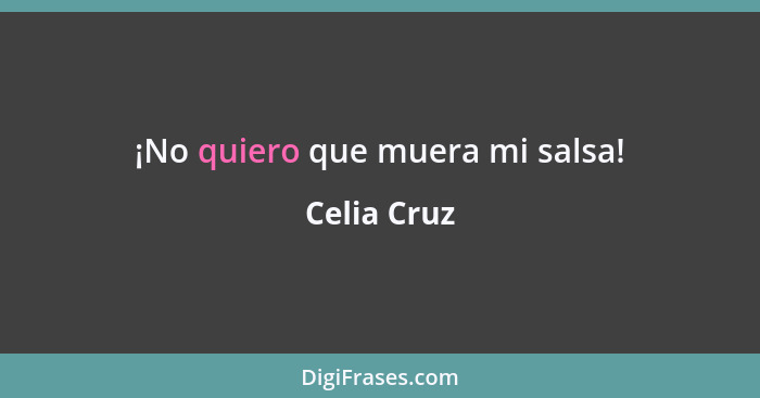 ¡No quiero que muera mi salsa!... - Celia Cruz