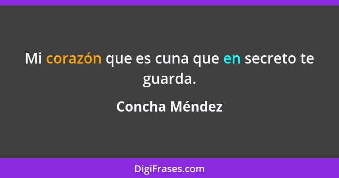 Mi corazón que es cuna que en secreto te guarda.... - Concha Méndez