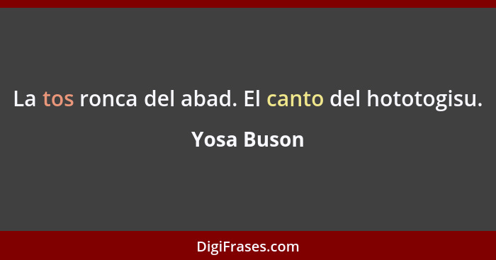 La tos ronca del abad. El canto del hototogisu.... - Yosa Buson