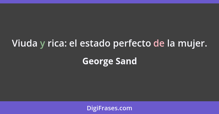 Viuda y rica: el estado perfecto de la mujer.... - George Sand