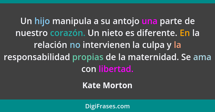 Un hijo manipula a su antojo una parte de nuestro corazón. Un nieto es diferente. En la relación no intervienen la culpa y la responsabi... - Kate Morton