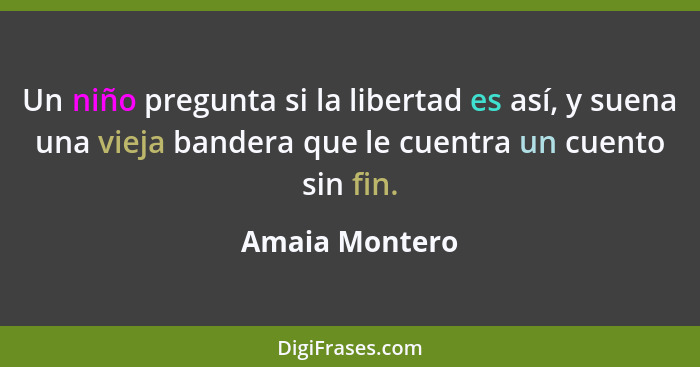 Un niño pregunta si la libertad es así, y suena una vieja bandera que le cuentra un cuento sin fin.... - Amaia Montero