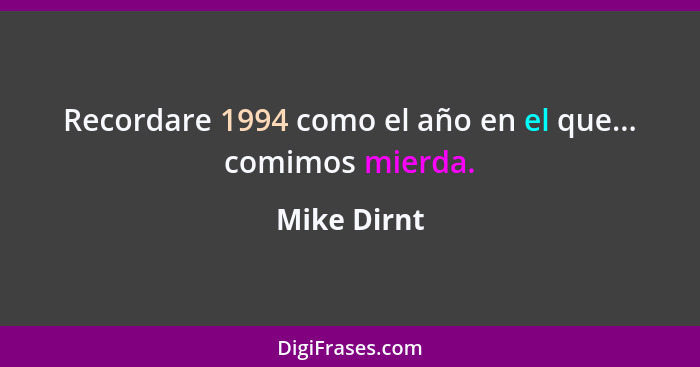 Recordare 1994 como el año en el que... comimos mierda.... - Mike Dirnt