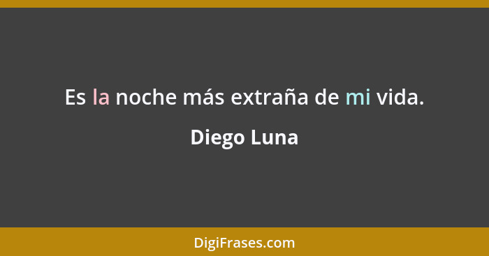 Es la noche más extraña de mi vida.... - Diego Luna