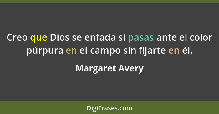 Creo que Dios se enfada si pasas ante el color púrpura en el campo sin fijarte en él.... - Margaret Avery