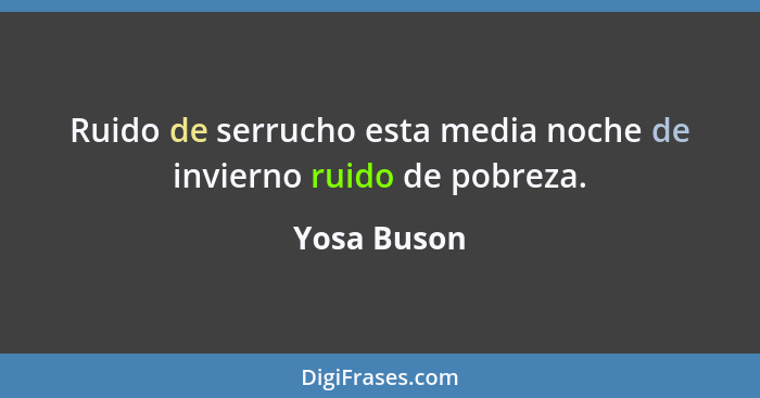 Ruido de serrucho esta media noche de invierno ruido de pobreza.... - Yosa Buson