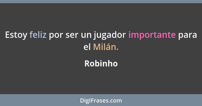 Estoy feliz por ser un jugador importante para el Milán.... - Robinho