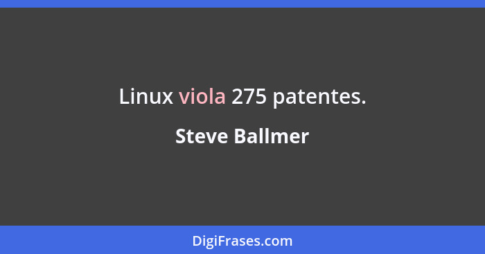 Linux viola 275 patentes.... - Steve Ballmer