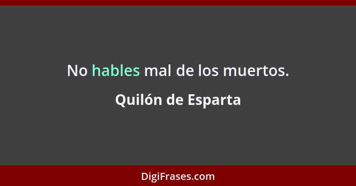 No hables mal de los muertos.... - Quilón de Esparta