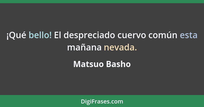 ¡Qué bello! El despreciado cuervo común esta mañana nevada.... - Matsuo Basho